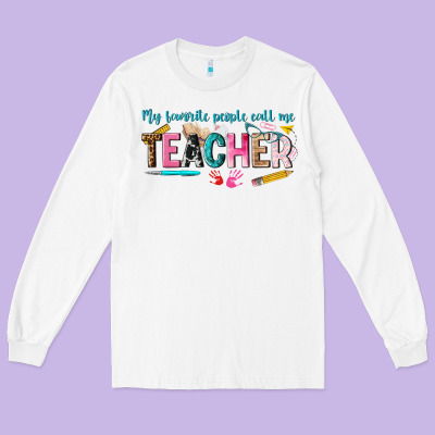 My Favorite People Call Me Teacher Long Sleeve Tee Designed By Texasbilliewilder