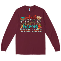 Burgundy not all superheroes wear capes with books Long Sleeve Tee - texasbilliewilder