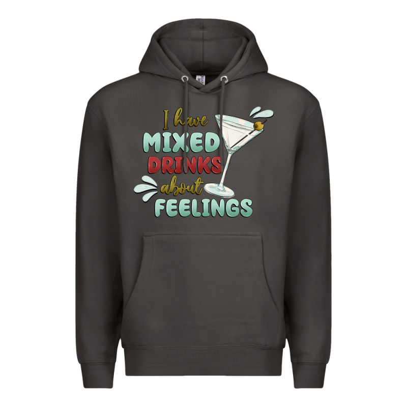 I Have Mixed Drinks About Feeling Premium Hoodie by MaliasSmallBusiness | Teevron