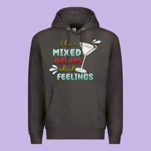 I Have Mixed Drinks About Feeling Premium Hoodie Designed By Maliassmallbusiness