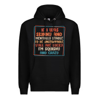 Black if i was skinny and mentally stable i'd be unstopp Premium Hoodie - MaliasSmallBusiness