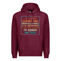 Burgundy if i was skinny and mentally stable i'd be unstopp Premium Hoodie - MaliasSmallBusiness