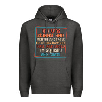 Charcoal Heather if i was skinny and mentally stable i'd be unstopp Premium Hoodie - MaliasSmallBusiness