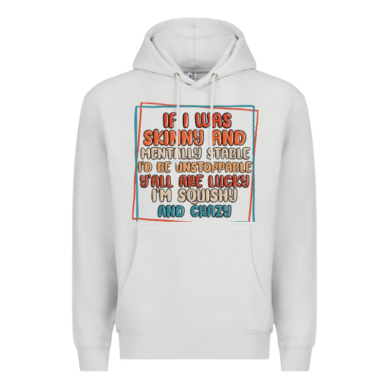 If I Was Skinny And Mentally Stable I'd Be Unstopp Premium Hoodie by MaliasSmallBusiness | Teevron