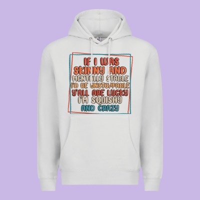 If I Was Skinny And Mentally Stable I'd Be Unstopp Premium Hoodie Designed By Maliassmallbusiness