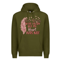 Army Green your wings were ready but my heart was not Premium Hoodie - MaliasSmallBusiness