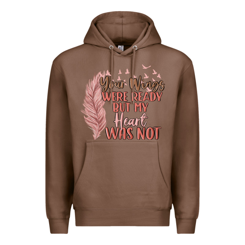 Your Wings Were Ready But My Heart Was Not Premium Hoodie by MaliasSmallBusiness | Teevron