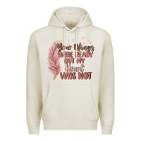 Oatmeal Heather your wings were ready but my heart was not Premium Hoodie - MaliasSmallBusiness