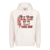 Pale Pink your wings were ready but my heart was not Premium Hoodie - MaliasSmallBusiness