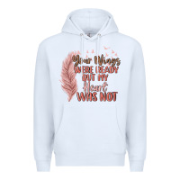 White your wings were ready but my heart was not Premium Hoodie - MaliasSmallBusiness