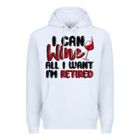 White i can wine all i want lm retired Premium Hoodie - MaliasSmallBusiness