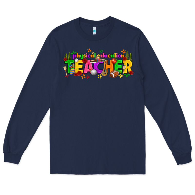 Physical Education Teacher Cinco De Mayo Long Sleeve Tee by texasbilliewilder | Teevron