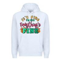 White its fine im dine everythings fine Premium Hoodie - MaliasSmallBusiness