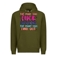 Army Green the more you fuck around the more you find out Premium Hoodie - MaliasSmallBusiness