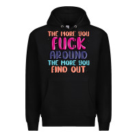 Black the more you fuck around the more you find out Premium Hoodie - MaliasSmallBusiness