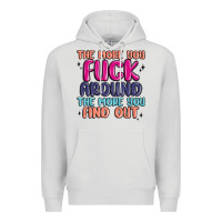 Dove Grey the more you fuck around the more you find out Premium Hoodie - MaliasSmallBusiness