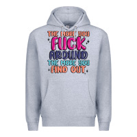 Heather Grey the more you fuck around the more you find out Premium Hoodie - MaliasSmallBusiness