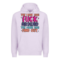 Lilac the more you fuck around the more you find out Premium Hoodie - MaliasSmallBusiness