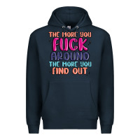 Navy the more you fuck around the more you find out Premium Hoodie - MaliasSmallBusiness