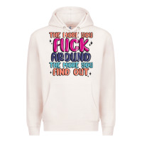 Pale Pink the more you fuck around the more you find out Premium Hoodie - MaliasSmallBusiness