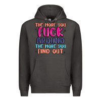 Smoke the more you fuck around the more you find out Premium Hoodie - MaliasSmallBusiness