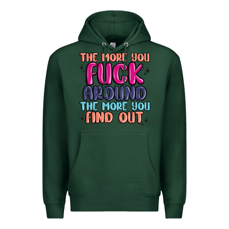 The More You Fuck Around The More You Find Out Premium Hoodie by MaliasSmallBusiness | Teevron
