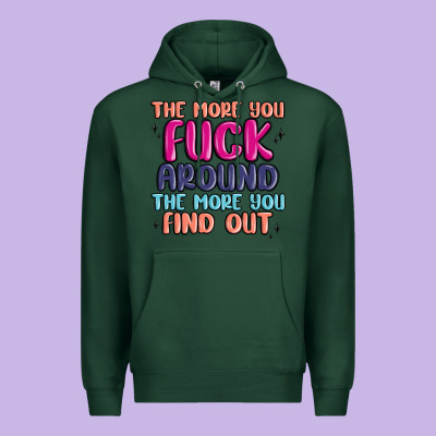 The More You Fuck Around The More You Find Out Premium Hoodie Designed By Maliassmallbusiness