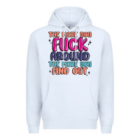 White the more you fuck around the more you find out Premium Hoodie - MaliasSmallBusiness