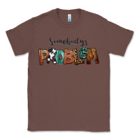 Chestnut Somebody's Problem Classic Tee - FaDigitalArtStudio