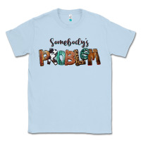 Dusty Blue Somebody's Problem Classic Tee - FaDigitalArtStudio
