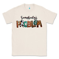 Natural Somebody's Problem Classic Tee - FaDigitalArtStudio