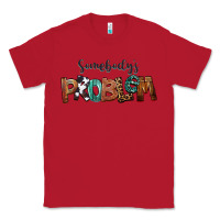 Red Somebody's Problem Classic Tee - FaDigitalArtStudio