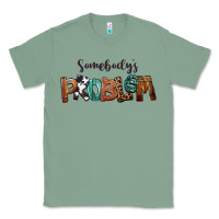 Sage Somebody's Problem Classic Tee - FaDigitalArtStudio