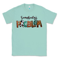 Seafoam Somebody's Problem Classic Tee - FaDigitalArtStudio