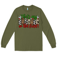 Army Green that s my brother on that field Long Sleeve Tee - Zillion Design Studio