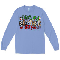 Colony Blue that s my brother on that field Long Sleeve Tee - Zillion Design Studio