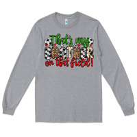 Heather Grey that s my brother on that field Long Sleeve Tee - Zillion Design Studio