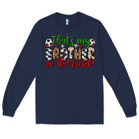 Navy that s my brother on that field Long Sleeve Tee - Zillion Design Studio
