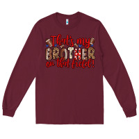 Burgundy that s my brother on that field Long Sleeve Tee - Zillion Design Studio