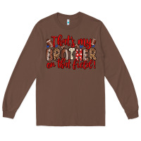 Chestnut that s my brother on that field Long Sleeve Tee - Zillion Design Studio