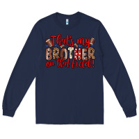 That S My Brother On That Field Long Sleeve Tee | Teevron