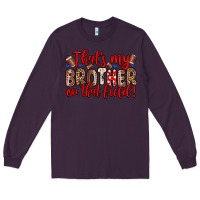 Plum that s my brother on that field Long Sleeve Tee - Zillion Design Studio