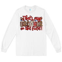 White that s my brother on that field Long Sleeve Tee - Zillion Design Studio