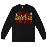 Black that s my brother on that field Long Sleeve Tee - Zillion Design Studio
