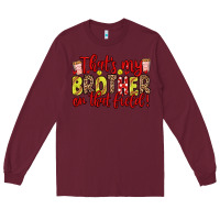 Burgundy that s my brother on that field Long Sleeve Tee - Zillion Design Studio
