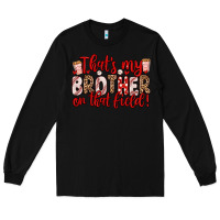 Black that s my brother on that field Long Sleeve Tee - Zillion Design Studio