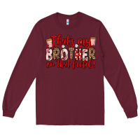 Burgundy that s my brother on that field Long Sleeve Tee - Zillion Design Studio