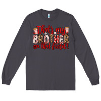 Smoke that s my brother on that field Long Sleeve Tee - Zillion Design Studio