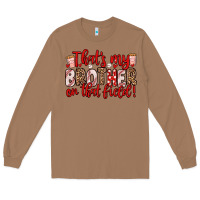 Toasted Coconut that s my brother on that field Long Sleeve Tee - Zillion Design Studio