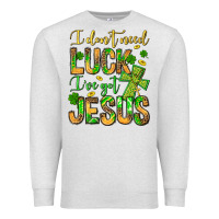 Oatmeal Heather I don't need luck I've got Jesus Premium Sweatshirt - Jasminsmagicworld